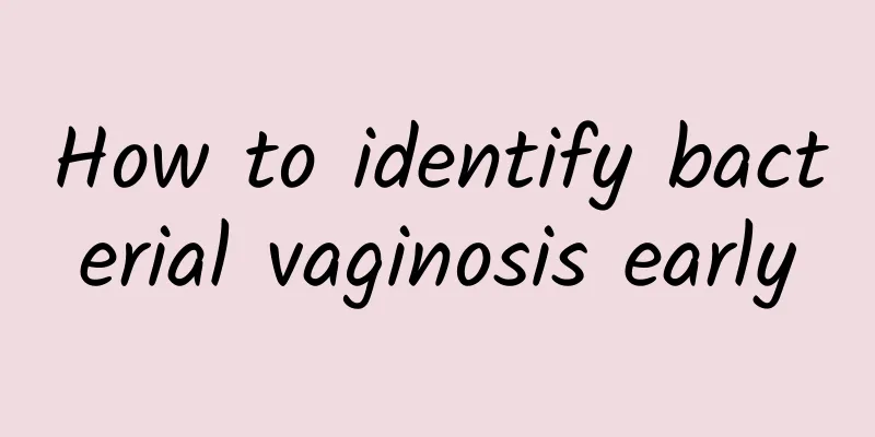 How to identify bacterial vaginosis early