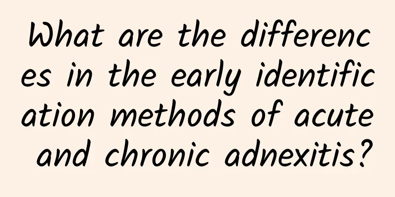 What are the differences in the early identification methods of acute and chronic adnexitis?