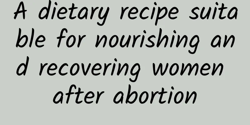A dietary recipe suitable for nourishing and recovering women after abortion