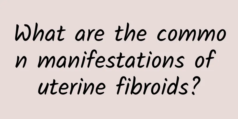What are the common manifestations of uterine fibroids?