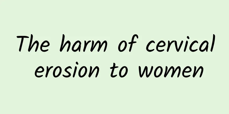 The harm of cervical erosion to women