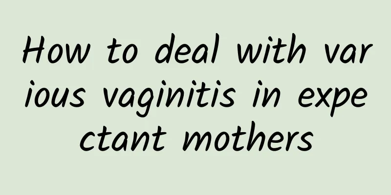 How to deal with various vaginitis in expectant mothers