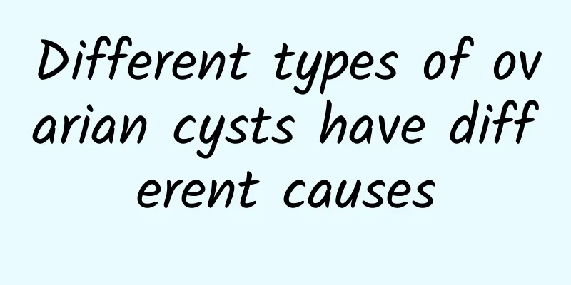 Different types of ovarian cysts have different causes