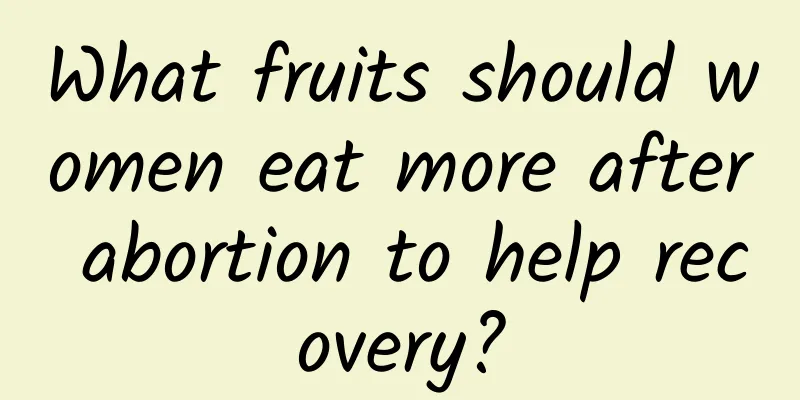 What fruits should women eat more after abortion to help recovery?