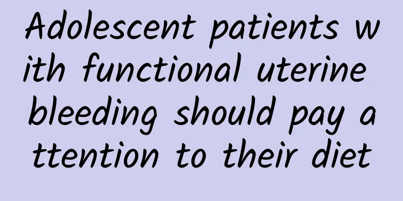 Adolescent patients with functional uterine bleeding should pay attention to their diet
