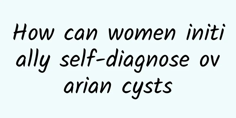 How can women initially self-diagnose ovarian cysts