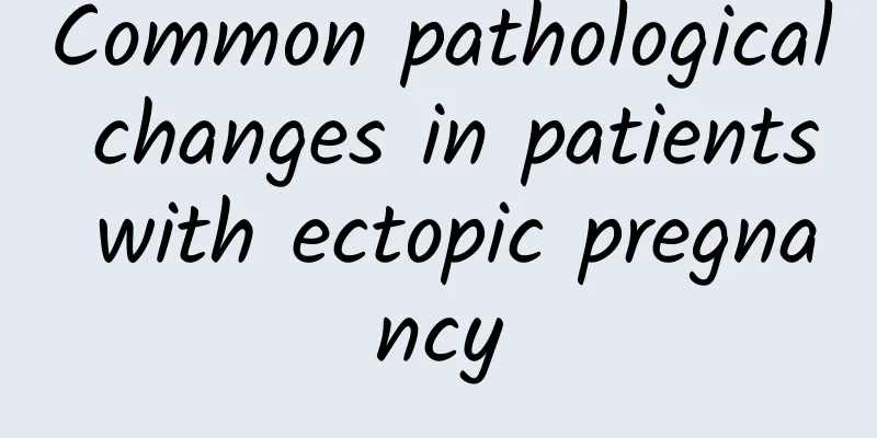 Common pathological changes in patients with ectopic pregnancy