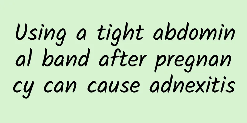 Using a tight abdominal band after pregnancy can cause adnexitis