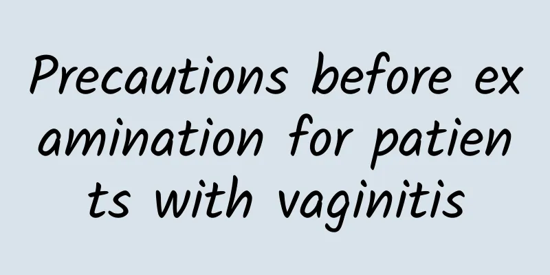 Precautions before examination for patients with vaginitis