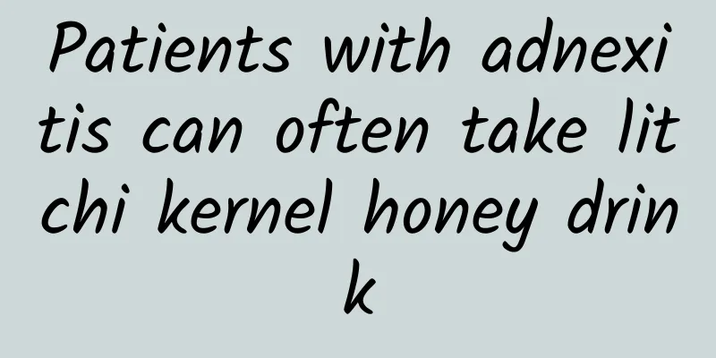 Patients with adnexitis can often take litchi kernel honey drink