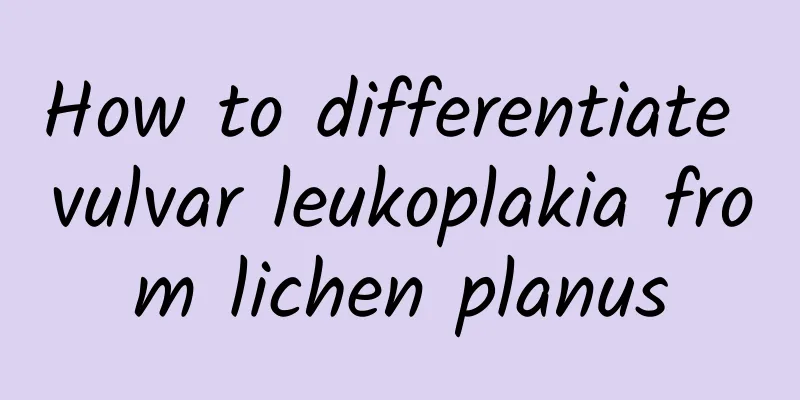 How to differentiate vulvar leukoplakia from lichen planus