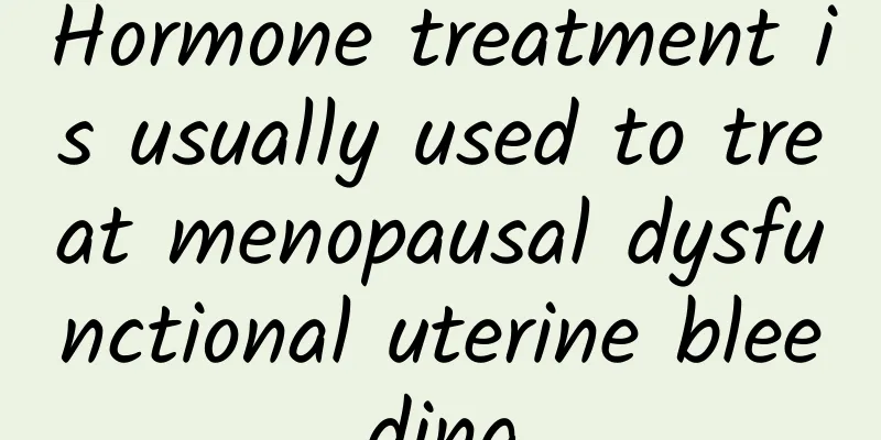Hormone treatment is usually used to treat menopausal dysfunctional uterine bleeding