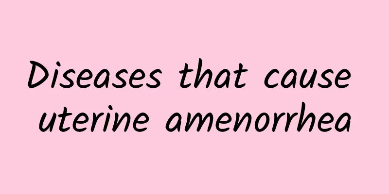 Diseases that cause uterine amenorrhea