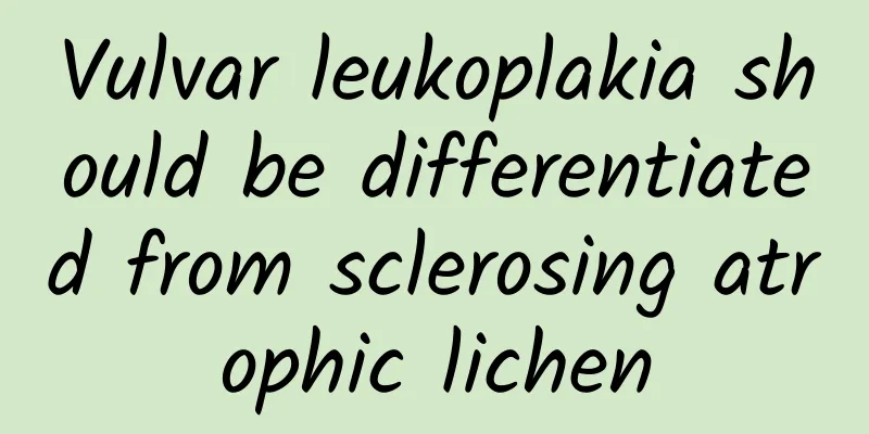 Vulvar leukoplakia should be differentiated from sclerosing atrophic lichen