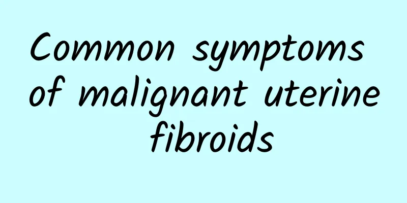 Common symptoms of malignant uterine fibroids