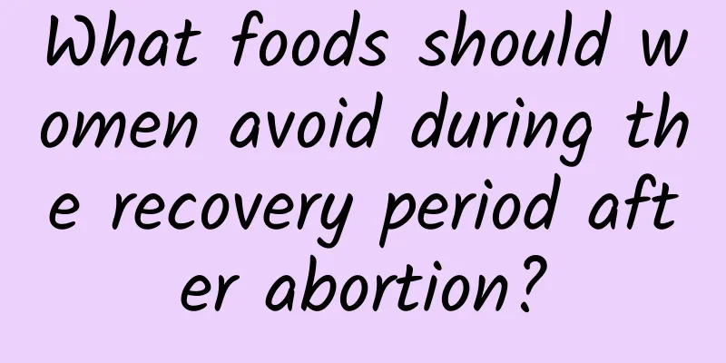 What foods should women avoid during the recovery period after abortion?