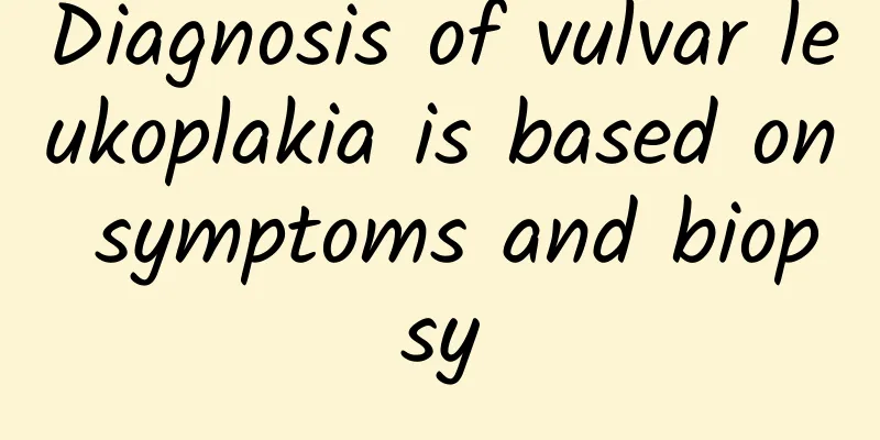 Diagnosis of vulvar leukoplakia is based on symptoms and biopsy