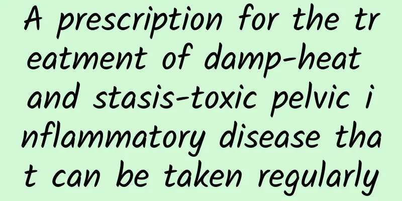 A prescription for the treatment of damp-heat and stasis-toxic pelvic inflammatory disease that can be taken regularly