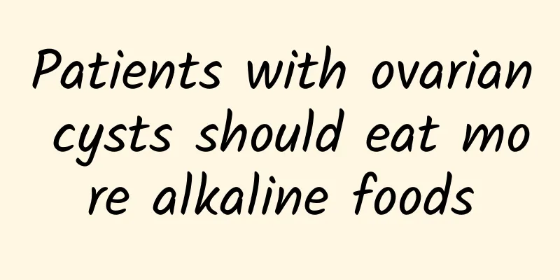 Patients with ovarian cysts should eat more alkaline foods