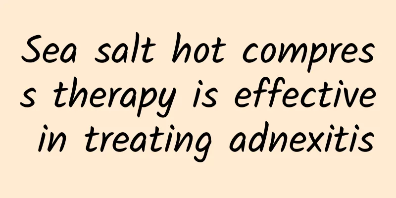 Sea salt hot compress therapy is effective in treating adnexitis