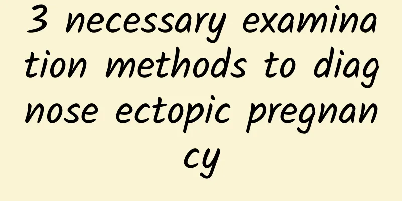 3 necessary examination methods to diagnose ectopic pregnancy