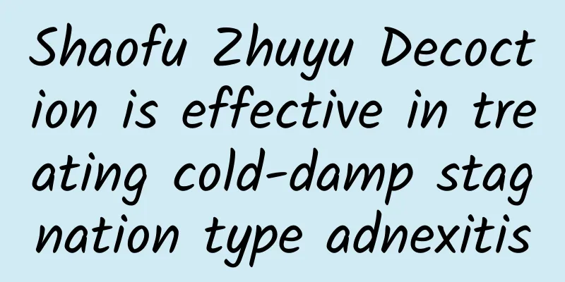 Shaofu Zhuyu Decoction is effective in treating cold-damp stagnation type adnexitis