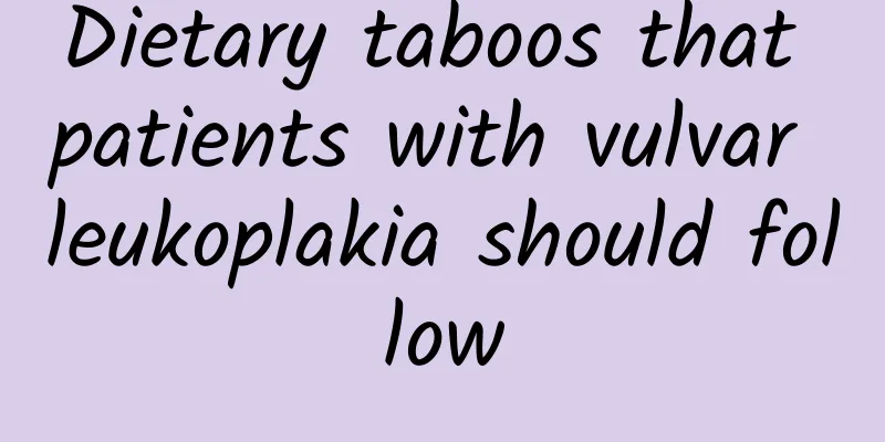 Dietary taboos that patients with vulvar leukoplakia should follow