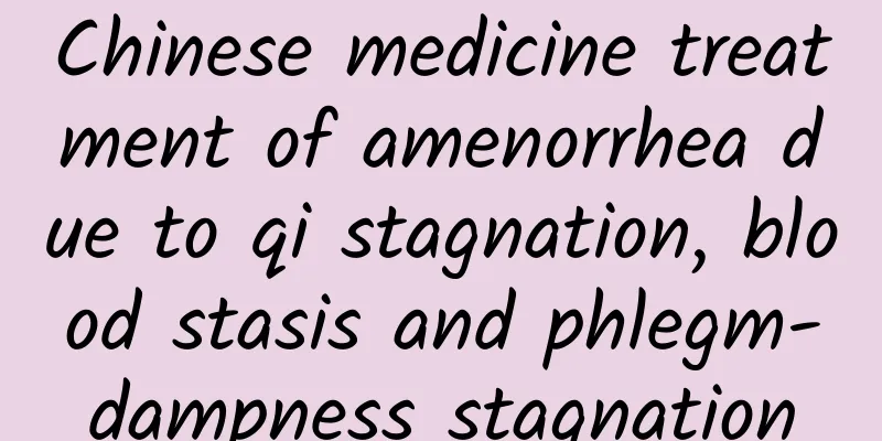 Chinese medicine treatment of amenorrhea due to qi stagnation, blood stasis and phlegm-dampness stagnation