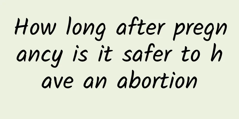 How long after pregnancy is it safer to have an abortion