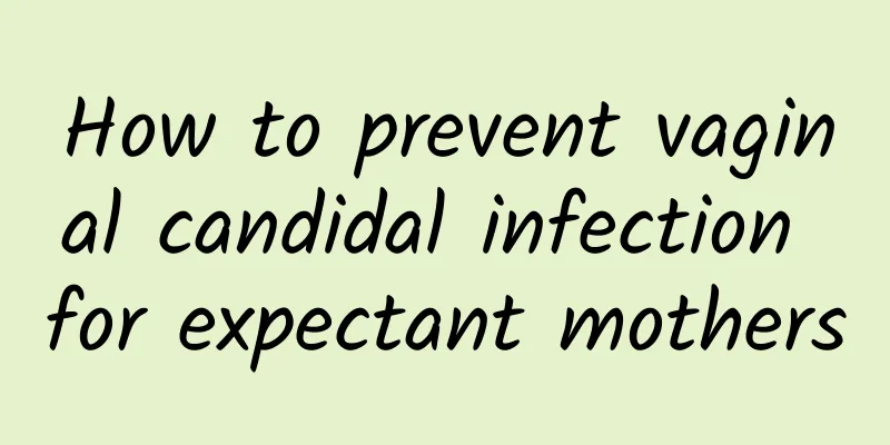 How to prevent vaginal candidal infection for expectant mothers