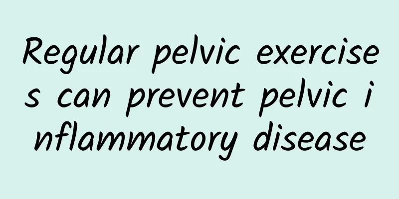 Regular pelvic exercises can prevent pelvic inflammatory disease