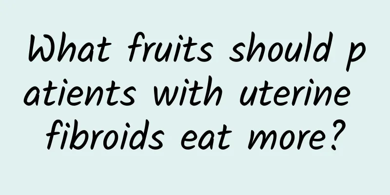 What fruits should patients with uterine fibroids eat more?