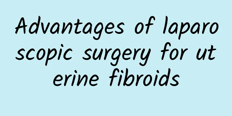 Advantages of laparoscopic surgery for uterine fibroids