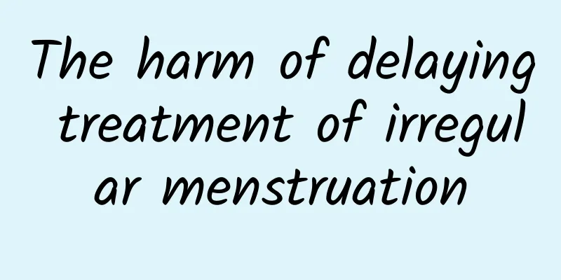 The harm of delaying treatment of irregular menstruation