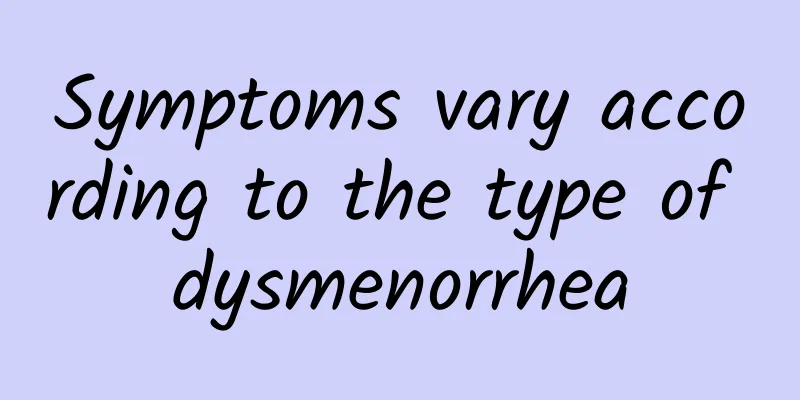 Symptoms vary according to the type of dysmenorrhea