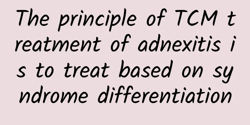 The principle of TCM treatment of adnexitis is to treat based on syndrome differentiation