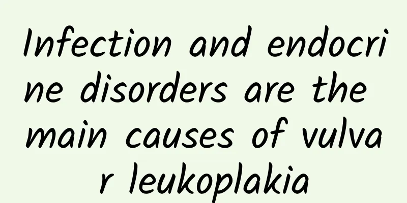 Infection and endocrine disorders are the main causes of vulvar leukoplakia