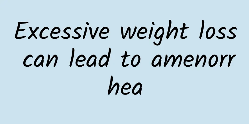 Excessive weight loss can lead to amenorrhea