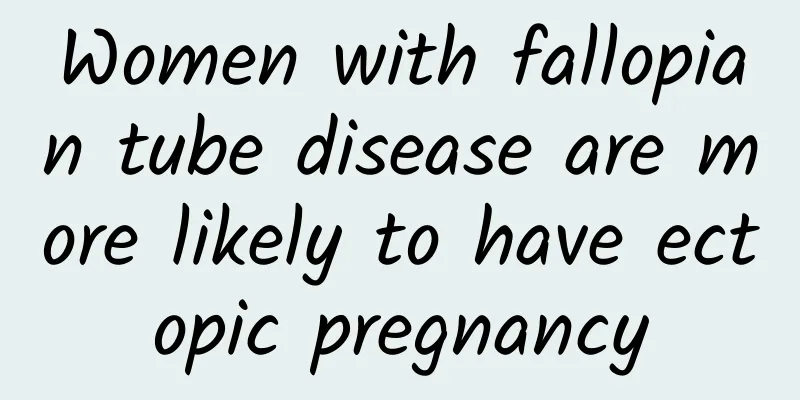 Women with fallopian tube disease are more likely to have ectopic pregnancy