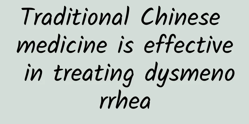 Traditional Chinese medicine is effective in treating dysmenorrhea