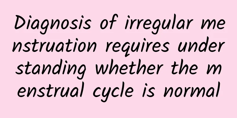 Diagnosis of irregular menstruation requires understanding whether the menstrual cycle is normal