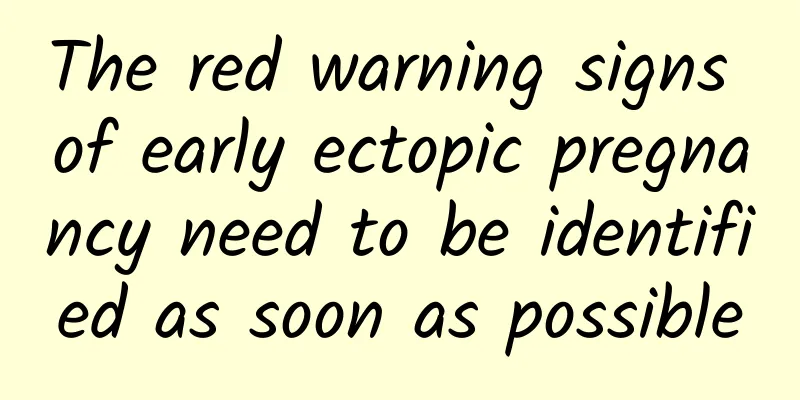 The red warning signs of early ectopic pregnancy need to be identified as soon as possible