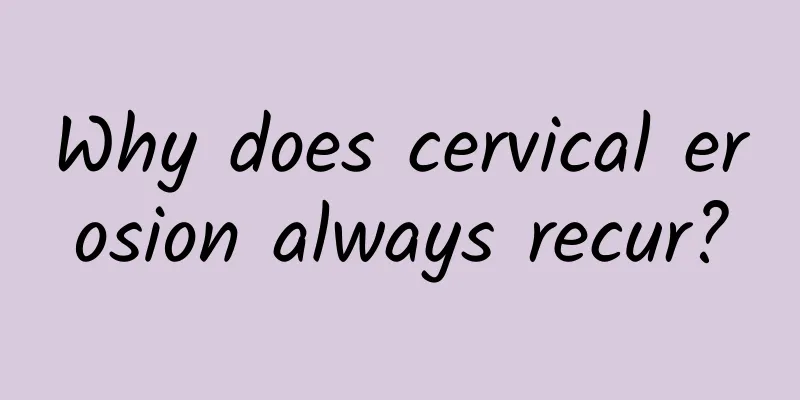 Why does cervical erosion always recur?
