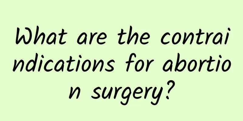 What are the contraindications for abortion surgery?