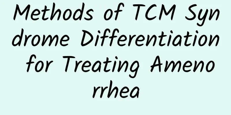 Methods of TCM Syndrome Differentiation for Treating Amenorrhea