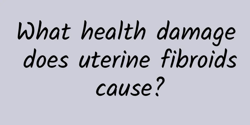 What health damage does uterine fibroids cause?