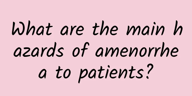 What are the main hazards of amenorrhea to patients?