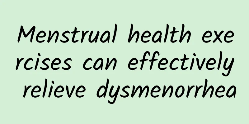 Menstrual health exercises can effectively relieve dysmenorrhea