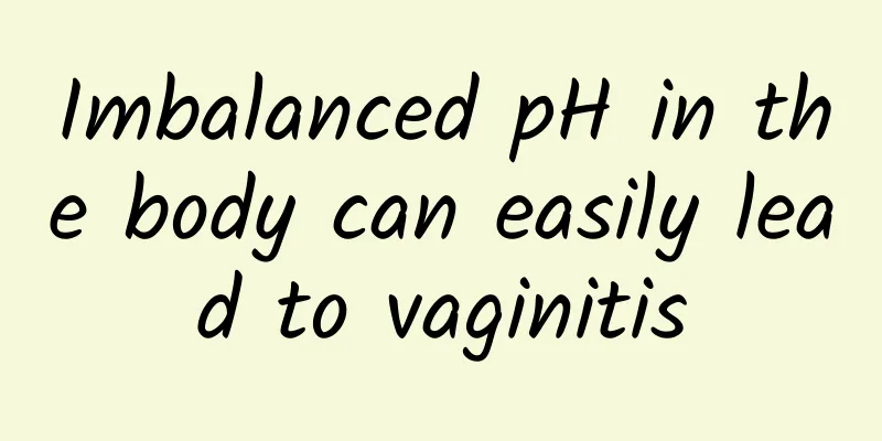 Imbalanced pH in the body can easily lead to vaginitis