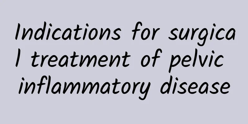 Indications for surgical treatment of pelvic inflammatory disease